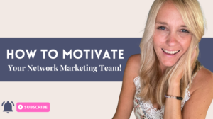 How to motivate you Network Marketing team into action